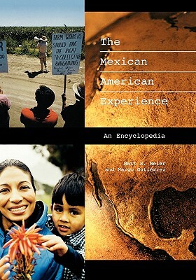 The Mexican American Experience: An Encyclopedia by Margo Gutiérrez, Matt S. Meier