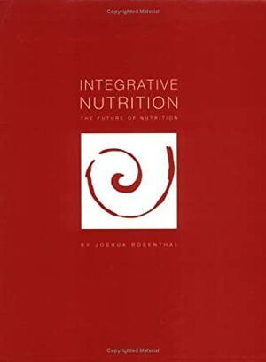 Integrative Nutrition: The Future of Nutrition by Joshua Rosenthal