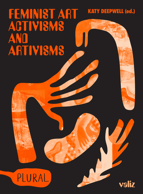 Feminist Art Activisms and Artivisms by Katy Deepwell