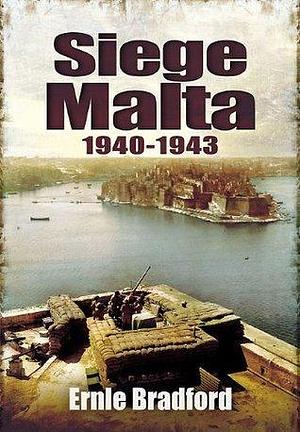 Siege Malta 1940-1943 by Ernle Bradford, Ernle Bradford