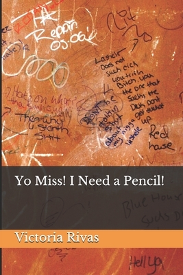 Yo Miss! I Need a Pencil! by Victoria Rivas