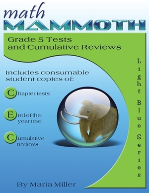 Math Mammoth Grade 5 Tests and Cumulative Reviews by Maria Miller