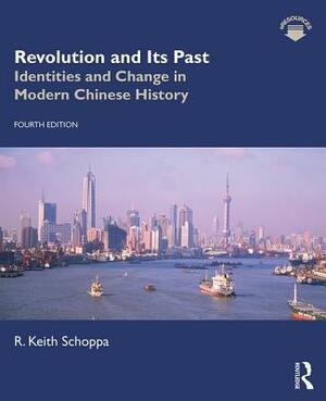 Revolution and Its Past: Identities and Change in Modern Chinese History by R. Keith Schoppa