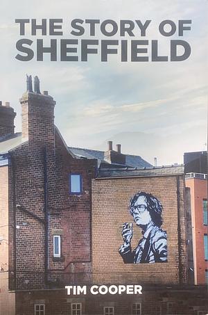 The Story of Sheffield by Tim Cooper