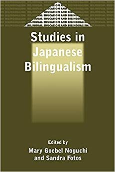 Studies in Japanese Bilingualism. Bilingual Education and Bilingualism, Volume 22. by Mary Goebel Noguchi