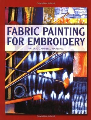 Fabric Painting for Embroidery by Valerie Campbell-Harding