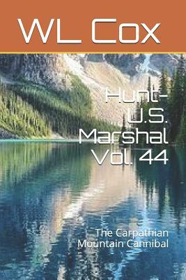 Hunt-U.S. Marshal Vol. 44: The Carpathian Mountain Cannibal by Wl Cox