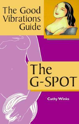 The Good Vibrations Guide: The G-Spot (Good Vibrations Guide To...) by Cathy Winks, Down There Press