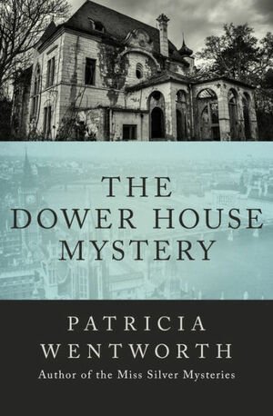 The Dower House Mystery by Patricia Wentworth