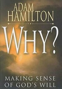 Why?: Making Sense of God's Will by Adam Hamilton