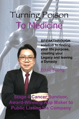 Turning Poison To Medicine: Breakthrough Solution To Planning Your Legacy And Leaving A Dynasty by Darren Tan, Eddie Foong