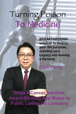 Turning Poison To Medicine: Breakthrough Solution To Planning Your Legacy And Leaving A Dynasty by Eddie Foong, Darren Tan