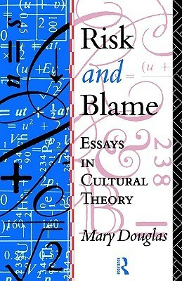 Risk and Blame: Essays in Cultural Theory by Mary Douglas