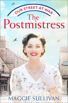 The Postmistress (Our Street at War, Book 1) by Maggie Sullivan