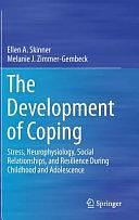 The Development of Coping: Stress, Neurophysiology, Social Relationships, and Resilience During Childhood and Adolescence by Melanie J. Zimmer-Gembeck, Ellen A. Skinner