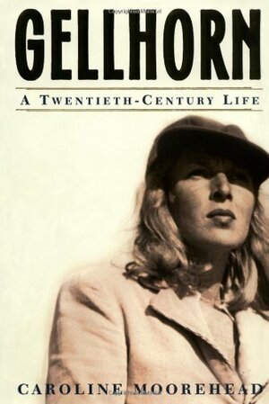 Gellhorn: A Twentieth-Century Life by Caroline Moorehead
