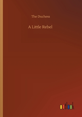 A Little Rebel by The Duchess