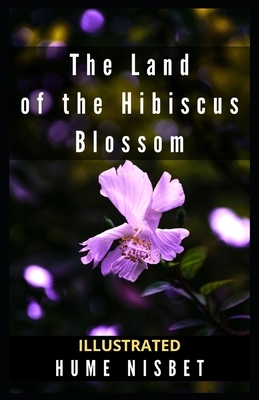 The Land of the Hibiscus Blossom Illustrated by Hume Nisbet