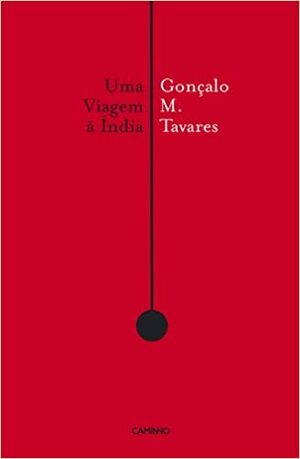 Пътуване до Индия by Гонсало М. Тавареш, Gonçalo M. Tavares