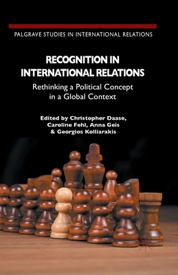 Recognition in International Relations: Rethinking a Political Concept in a Global Context by 