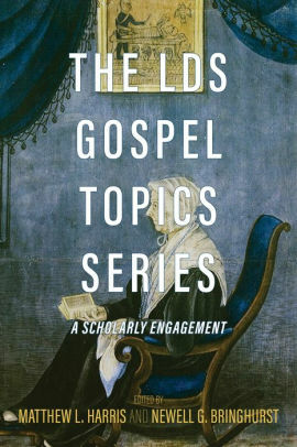 The LDS Gospel Topics Series: A Scholarly Engagement by Matthew L Harris, Newell G. Bringhurst