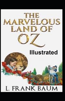 The Marvelous Land of Oz Illustrated by L. Frank Baum