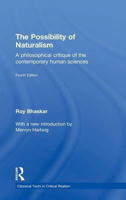 The Possibility of Naturalism: A philosophical critique of the contemporary human sciences by Roy Bhaskar