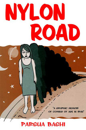 Nylon Road: A Graphic Memoir of Coming of Age in Iran by Teresa Go, Miriam Wiesel, Parsua Bashi