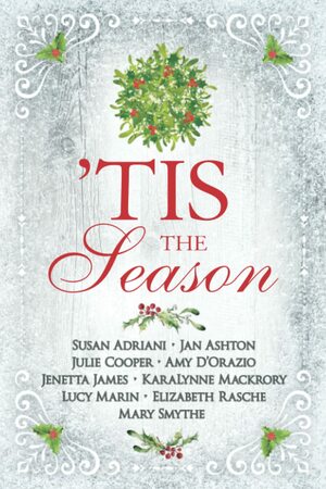 Tis the Season: Variations on a Jane Austen Christmas by Elizabeth Rasche, KaraLynne Mackrory, Julie Cooper, Mary Smythe, Jan Ashton, Lucy Marin, Susan Adriani, Jenetta James, Amy D'Orazio