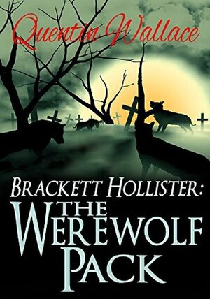 Brackett Hollister: The Werewolf Pack by Quentin Wallace