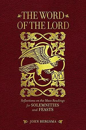 The Word of the Lord: Reflections on the Mass Readings for Solemnities and Feasts by John Bergsma