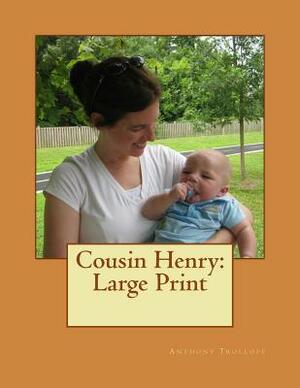 Cousin Henry: Large Print by Anthony Trollope