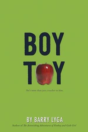 Boy Toy by Barry Lyga by Barry Lyga, Barry Lyga