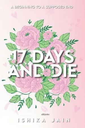 17 Days And Die by Ishika Jain