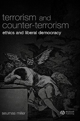 Terrorism and Counter-Terrorism by Seumas Miller