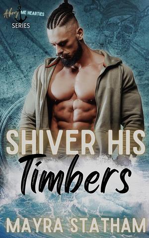 Shiver His Timbers by Mayra Statham