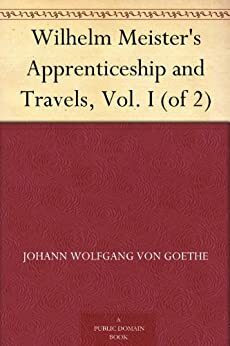 Wilhelm Meister's Apprenticeship and Travels, Vol. I by Johann Wolfgang von Goethe