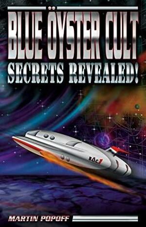 Blue Oyster Cult: Secrets Revealed! by Martin Popoff