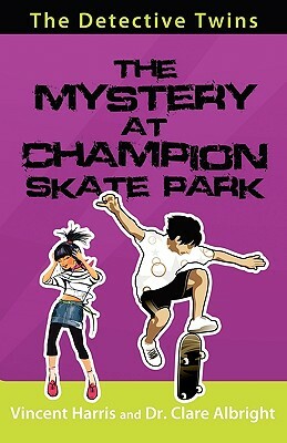 The Detective Twins the Mystery at Champion Skate Park by Vincent Harris, Clare Albright