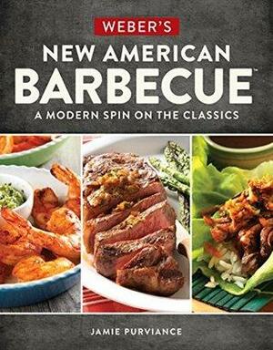 Weber's New American Barbecue™: A Modern Spin on the Classics by Jamie Purviance