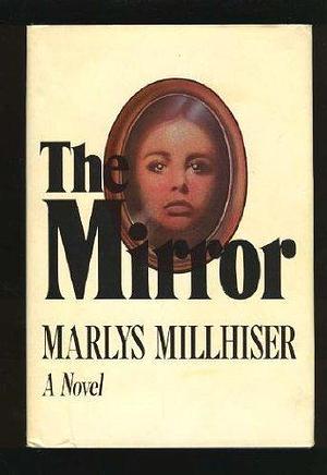 The Mirror by Marlys Millhiser by Marlys Millhiser, Marlys Millhiser