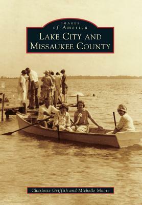 Lake City and Missaukee County by Charlotte Griffith, Michelle Moore