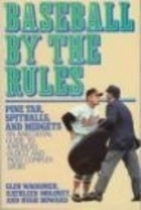 Baseball by the Rules: An Anecdotal Guide to America's Oldest and Most Complex Sport by Hugh Howard, Glen Waggoner, Kathleen Moloney