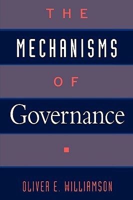 The Mechanisms of Governance by Oliver E. Williamson