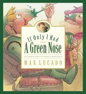 If Only I Had a Green Nose by Max Lucado, Sergio Martinez