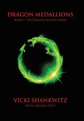 Dragon Medallions: Book 1: The Dragon Master Series by Vicki Shankwitz