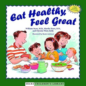 Eat Healthy, Feel Great by Christie Watts Kelly, William Sears, Martha Sears