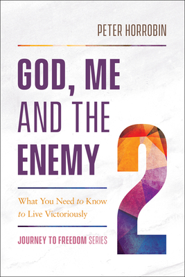 God, Me and the Enemy: What You Need to Know to Live Victoriously by Peter Horrobin