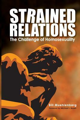 Strained Relations: The Challenge of Homosexuality by Bill Muehlenberg