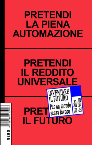 Inventare il futuro: Per un mondo senza lavoro by Alex Williams, Nick Srnicek, Fabio Gironi